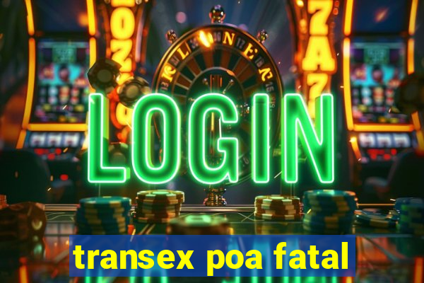 transex poa fatal